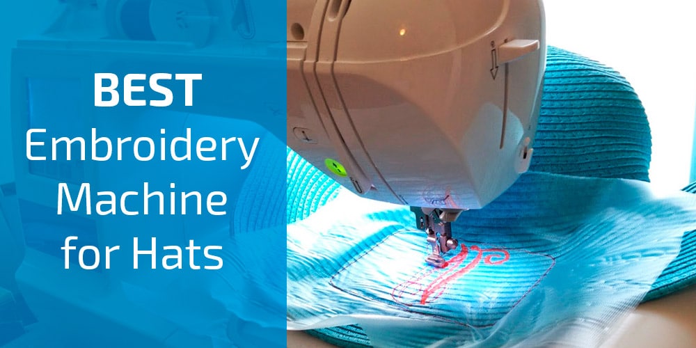 5 Best Embroidery Machine for Hats